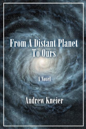 From A Distant Planet To Ours Andrew Kneier 9798316542376