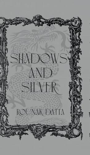 Shadows And Silver Rounak Datta 9798897777075