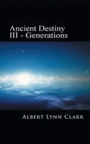 Ancient Destiny: Generations Albert Lynn Clark 9781966473169