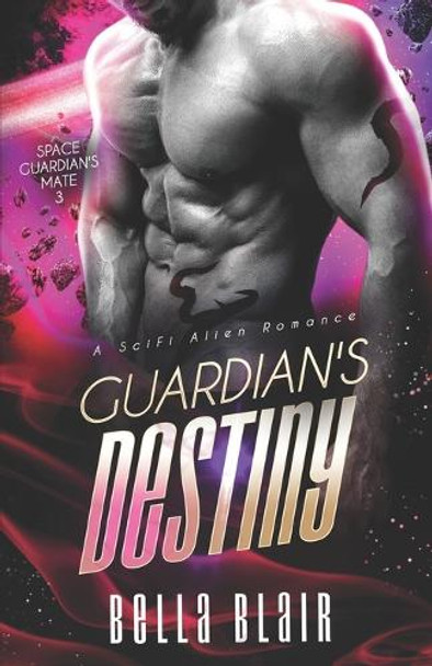 Guardian's Destiny: A SciFi Alien Romance Bella Blair 9798314333204