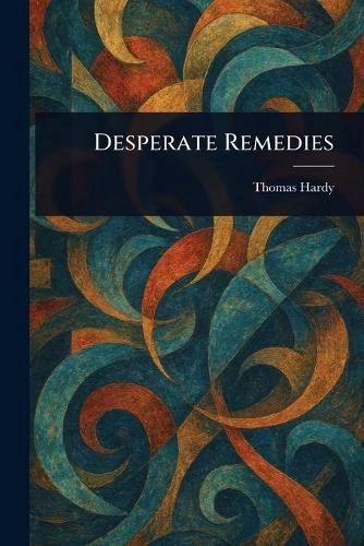 Desperate Remedies Thomas Hardy 9781023109680