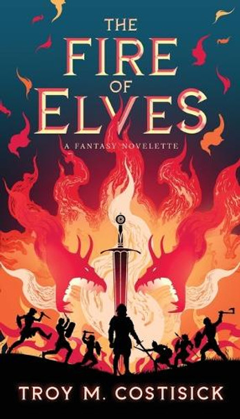 The Fire of Elves Troy Costisick 9798218997090