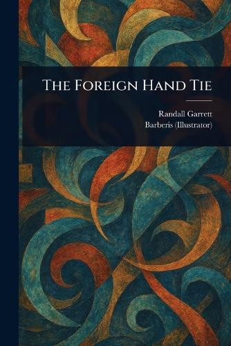 The Foreign Hand Tie Randall Garrett 9781023343473