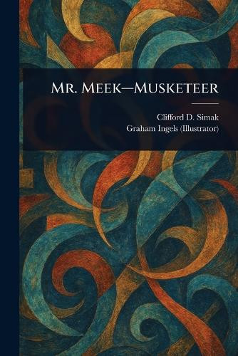 Mr. Meek-Musketeer Clifford D Simak 9781023538084