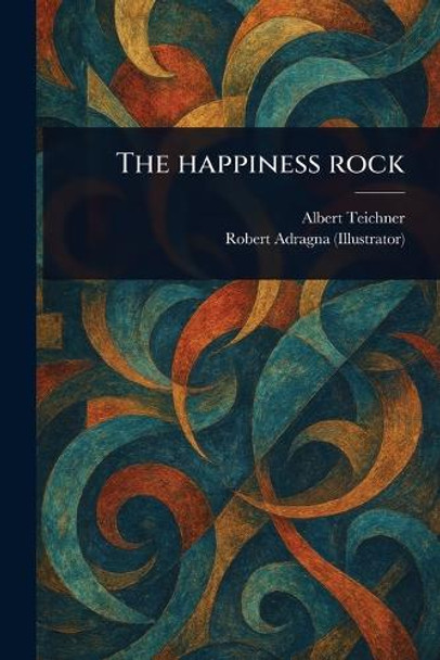 The Happiness Rock Albert Teichner 9781023524186