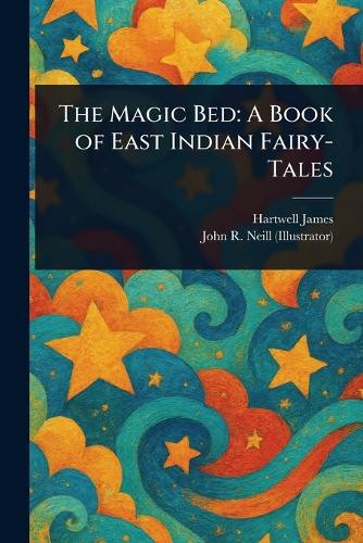 The Magic Bed: A Book of East Indian Fairy-Tales Hartwell James 9781023260763