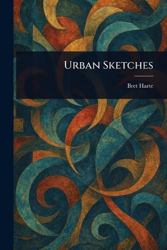 Urban Sketches Bret Harte 9781023076890