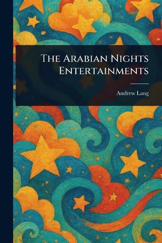 The Arabian Nights Entertainments Andrew Lang 9781022909663
