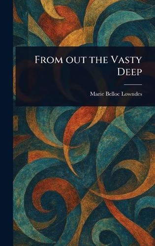 From out the Vasty Deep Marie Belloc Lowndes 9781023082792