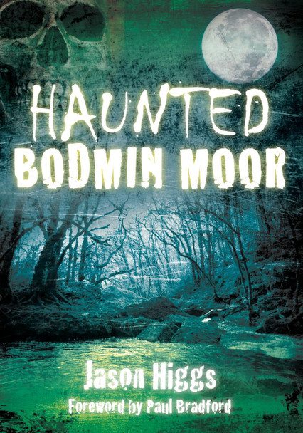Haunted Bodmin Moor Jason Higgs 9780752463322