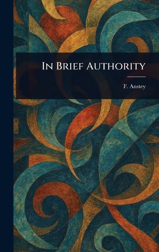 In Brief Authority F Anstey 9781023239752
