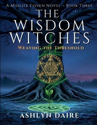 The Wisdom Witches -Weaving the Threshold Ashlyn Daire 9798231483105