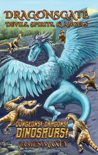 Dragonsgate: Devils, Spirits, & Angels James Maxey 9798349307881
