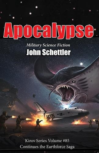 Apocalypse: Kirov/Earthforce Saga Continues John Schettler 9798317350093