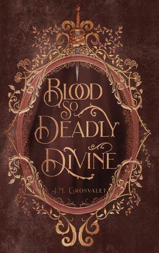 Blood So Deadly Divine J M Grosvalet 9798989288021