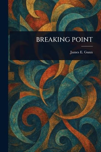 Breaking Point James E Gunn 9781023160971