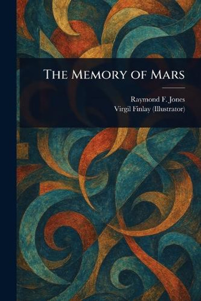 The Memory of Mars Raymond F Jones 9781023124034