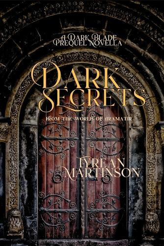 Dark Secrets: A Dark Blade Prequel Novella Tyrean Martinson 9798987064894