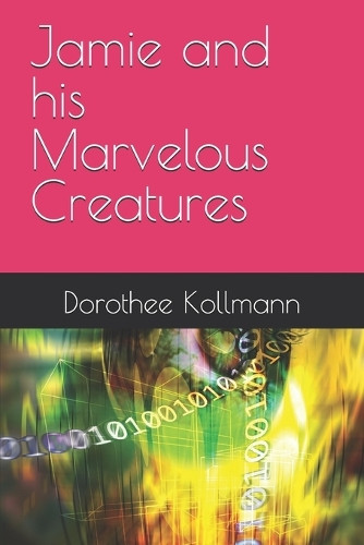 Jamie and his Marvelous Creatures Dorothee Kollmann 9798280310605