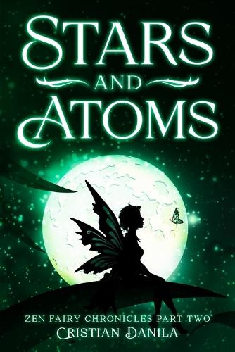Stars and Atoms: Zen Fairy Chronicles Part Two - A journey of Science and Mindfulness Cristian Danila 9798281424721