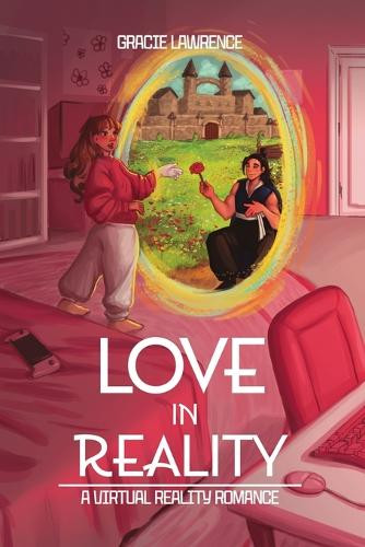 Love in Reality: A Virtual Reality Romance Gracie Lawrence 9798892113403