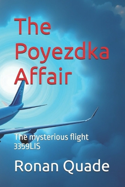 The Poyezdka Affair: The mysterious flight 3359LIS Ronan Quade 9798281212946