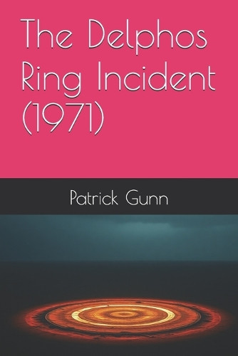 The Delphos Ring Incident (1971) Patrick Gunn 9798281542807