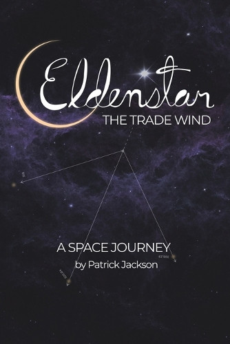Eldenstar The Trade Wind: A Space Journey Patrick Jackson 9798823045131