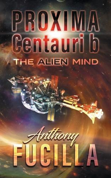 PROXIMA CENTAURI b: The Alien Mind Anthony Fucilla 9781845498498