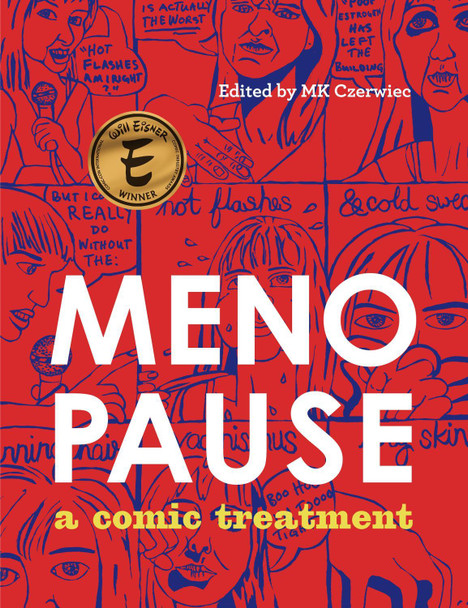 Menopause: A Comic Treatment MK Czerwiec (Adjunct Professor, Creative Writing / Artist-in-Residence, Columbia College Chicago / Northwestern University Feinberg School of Medicine) 9781637790106