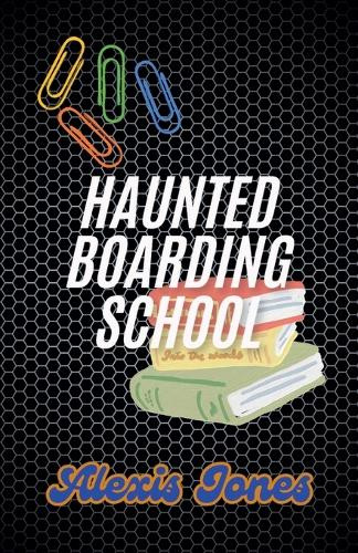 Haunted Boarding School Alexis Jones 9798231087068