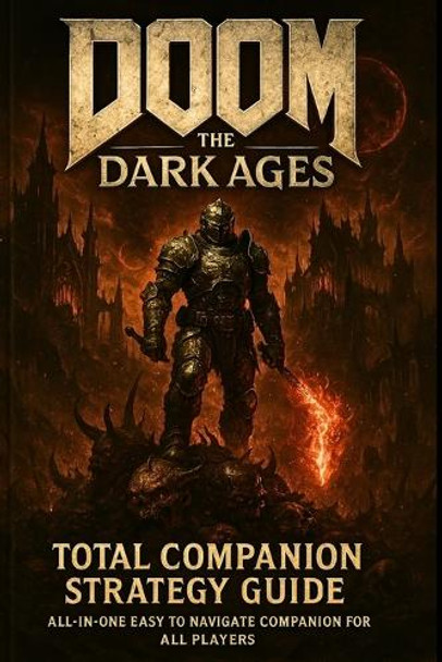 Doom the Dark Ages: Total Companion Strategy Guide: All-In-One Easy to Navigate Companion for All Players Dalton Uko 9798282632484