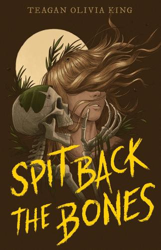 Spit Back the Bones Teagan Olivia King 9798887980744