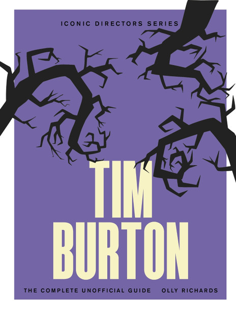 Tim Burton: The Complete Unofficial Guide Olly Richards 9781529447163