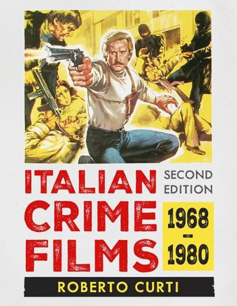 Italian Crime Films, 1968-1980, 2D Ed. Roberto Curti 9781476696843