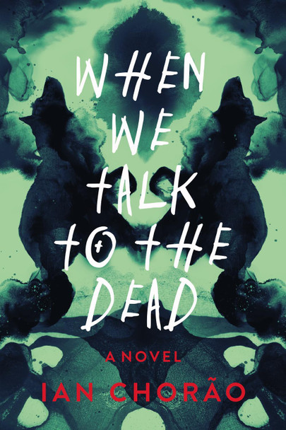 When We Talk to the Dead: A Novel Ian Chorao 9798892423526