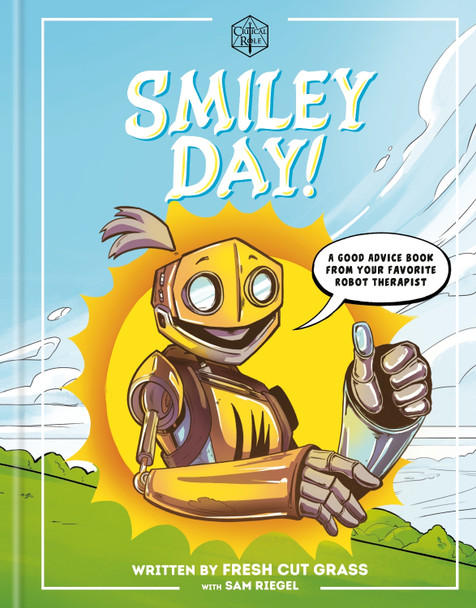 Critical Role: Smiley Day!: A Good Advice Book From Your Favorite Robot Therapist Sam Riegel 9780593157442