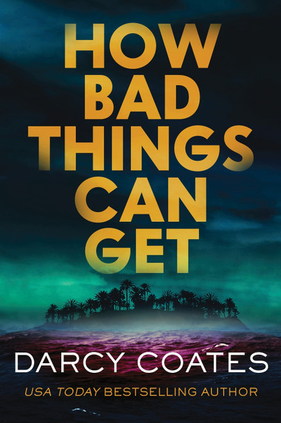 How Bad Things Can Get: The Brand-New Horror Thriller from the Author of The Haunting of Ashburn House Darcy Coates 9781464262456