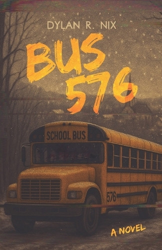Bus 576 Dylan R Nix 9798308332237