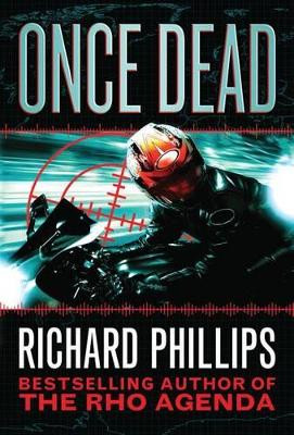 Once Dead Richard Phillips 9781477824108