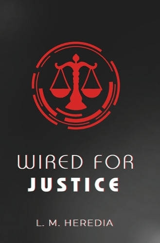 Wired for Justice L M Heredia 9798287240547
