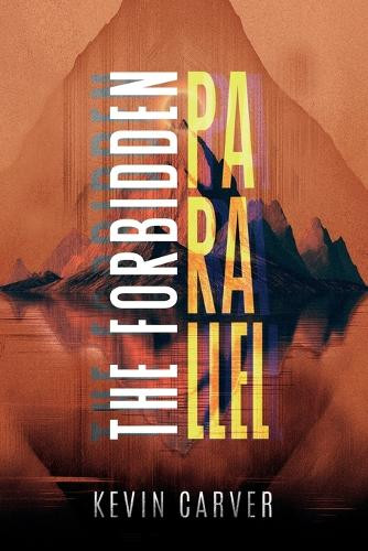 The Forbidden Parallel Kevin Carver 9798894310145