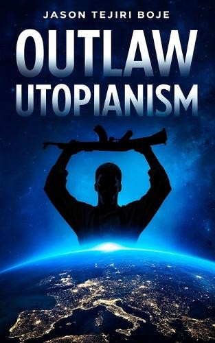 Outlaw Utopianism Jason Boje 9781036917937