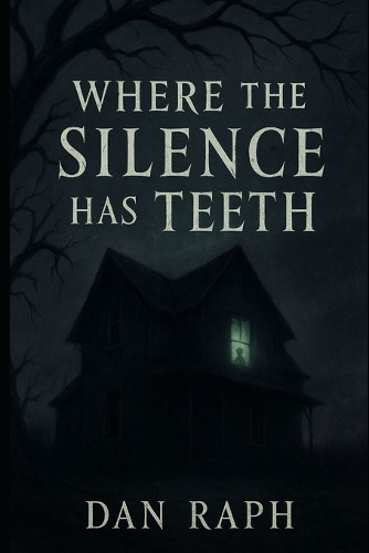 Where the Silence Has Teeth Dan Raph 9798291155165