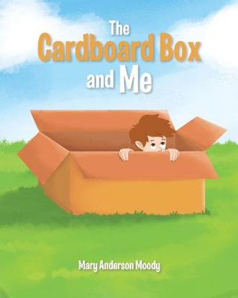 The Cardboard Box and Me Mary Anderson Moody 9781646547357