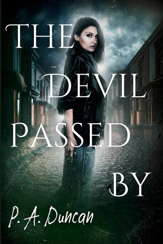 The Devil Passed By P a Duncan 9798349429910