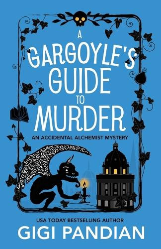 A Gargoyle's Guide to Murder: An Accidental Alchemist Mystery Gigi Pandian 9781938213359