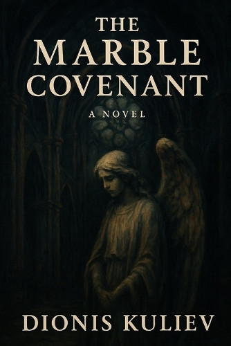 The Marble Covenant Dionis Kuliev 9798287458577