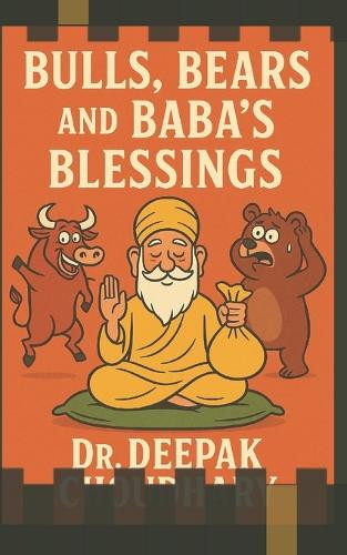 Bulls, Bears, and Baba's Blessings Deepak Choudhary 9798292198321