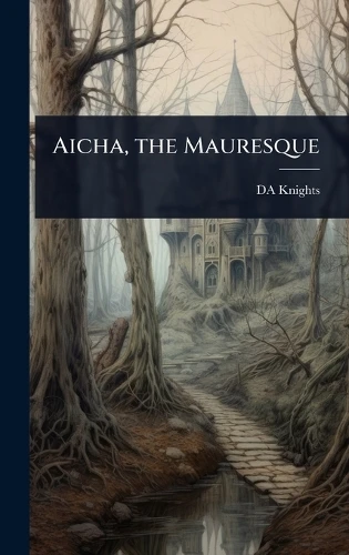 Aicha, the Mauresque Da Knights 9781024025415